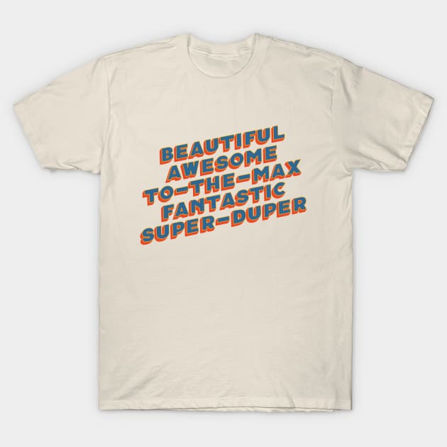 Beautiful Awesome To-The-Max Fantastic Super-Duper T-Shirt by Mister John's Music